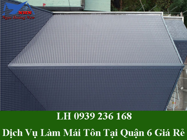 Dịch vụ làm mái tôn tại quận 6 giá rẻ, chuyên nghiệp