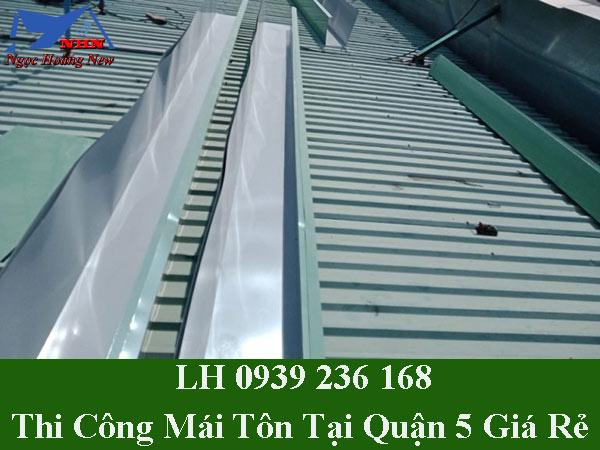 Thi công mái tôn tại quận 5 giá rẻ