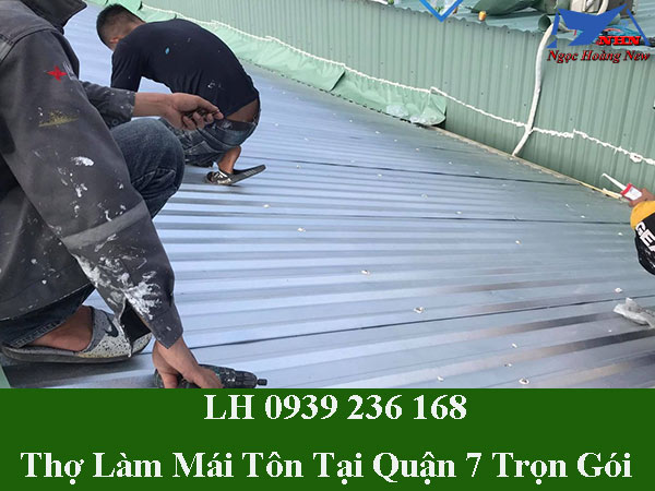 Thợ làm mái tôn tại quận 7 chuyên nghiệp, trọn gói