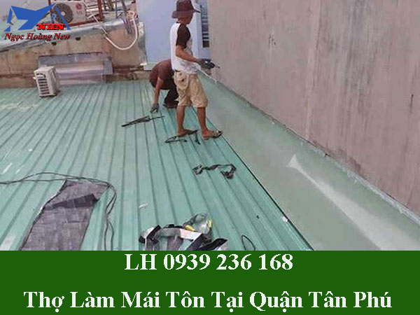 Thợ làm mái tôn tại quận tân phú trọn gói, giá rẻ